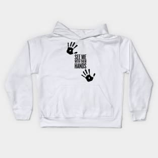 See me with them hand -Black Text Kids Hoodie